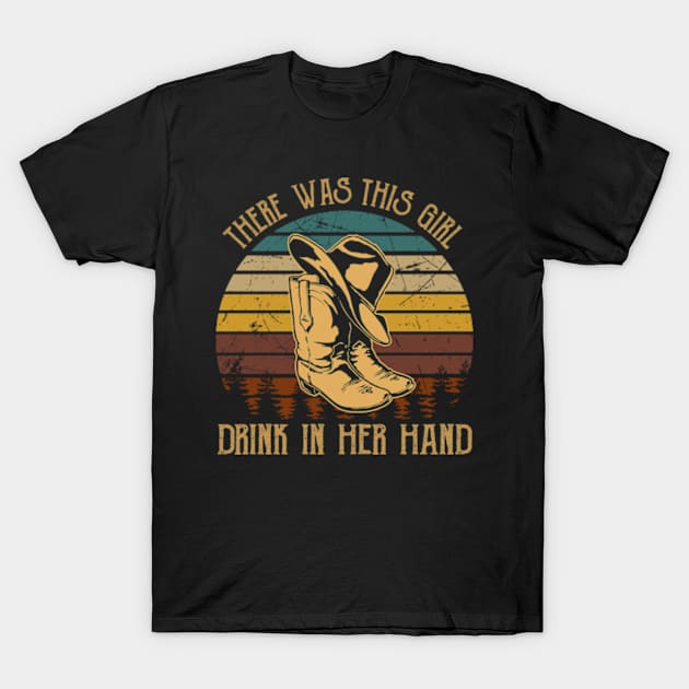 There was this girl, drink in her hand Country Cowboy Boots Hats T-Shirt by Chocolate Candies